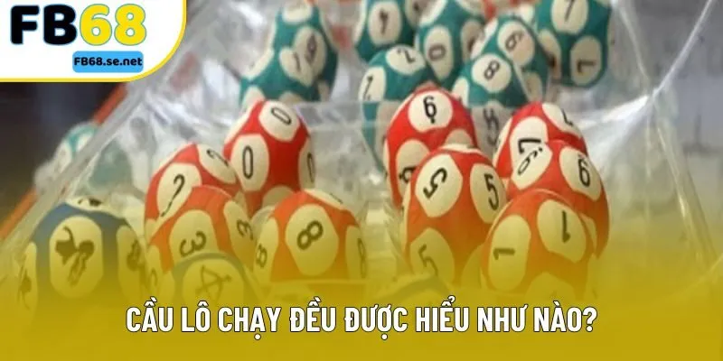 Cầu lô chạy đều được hiểu như nào? Cầu lô chạy đều được hiểu như nào?